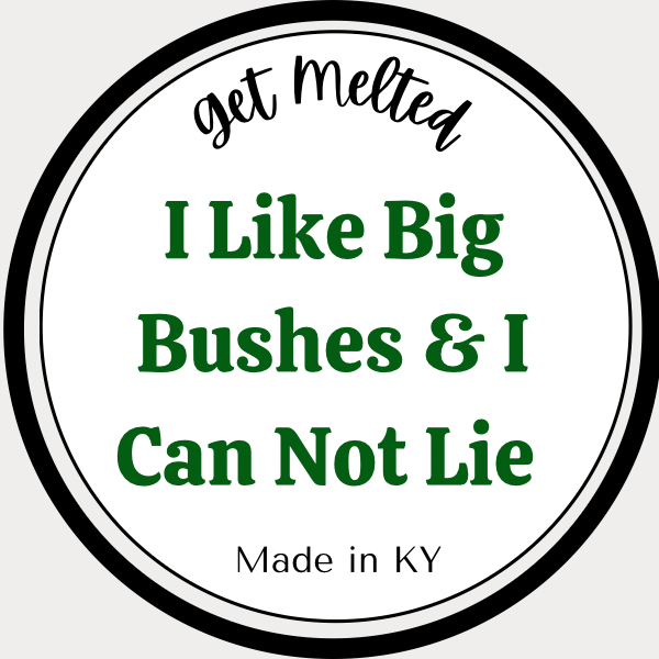 I Like Big Bushes & I Can Not Lie