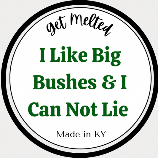 I Like Big Bushes & I Can Not Lie